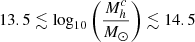 $ 13.5 \lesssim \log_{10} \bigg(\frac{M^c_h}{M_{\odot}}\bigg) \lesssim 14.5 $