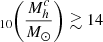 $ _{10} \bigg(\frac{M^c_h}{M_{\odot}}\bigg) \gtrsim 14 $