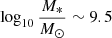 $ \log_{10} \frac{M_*}{M_{\odot}} \sim 9.5 $