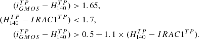 $$ \begin{aligned} (i^{TP}_{GMOS}-H^{TP}_{140})&> 1.65, \\ (H^{TP}_{140}-IRAC1^{TP})&< 1.7, \\ (i^{TP}_{GMOS} - H^{TP}_{140})&> 0.5+1.1\times (H^{TP}_{140}-IRAC1^{TP}). \end{aligned} $$