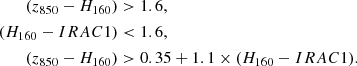 $$ \begin{aligned} (z_{850}-H_{160})&> 1.6,\\ (H_{160}-IRAC1)&< 1.6, \\ (z_{850}-H_{160})&> 0.35+1.1\times (H_{160}-IRAC1). \end{aligned} $$