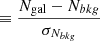 $ \equiv \frac{N_{\mathrm{gal}}-N_{bkg}}{\sigma_{N_{bkg}}} $