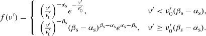 $$ \begin{aligned} f(\nu^\prime )={\left\{ \begin{array}{ll} {\left(\frac{\nu^\prime }{\nu^\prime _0}\right)}^{-\alpha _{\rm s}}e^{-{\frac{\nu^\prime }{\nu^\prime _0}}},&\nu^\prime < \nu^\prime _0(\beta _{\rm s}-\alpha _{\rm s}), \\ {\left(\frac{\nu^\prime }{\nu^\prime _0}\right)}^{-\beta _{\rm s}}(\beta _{\rm s}-\alpha _{\rm s})^{\beta _{\rm s}-\alpha _{\rm s}}e^{\alpha _{\rm s}-\beta _{\rm s}},&\nu^\prime \ge \nu^\prime _0(\beta _{\rm s}-\alpha _{\rm s}). \end{array}\right.} \end{aligned} $$