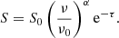 $$ \begin{aligned} S = S_0 \left( \frac{\nu }{\nu _0}\right)^\alpha \mathrm{e} ^{-\tau }. \end{aligned} $$