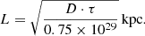 $$ \begin{aligned} L = \sqrt{\frac{D \cdot \tau }{0.75\times 10^{29}}}\,\mathrm{kpc} .\end{aligned} $$