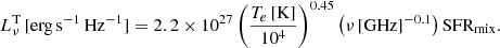 $$ \begin{aligned} L_\nu ^{\mathrm{T} }\,\mathrm {[erg\,s^{-1}\,Hz^{-1}]} = 2.2\times 10^{27}\left( \frac{T_{e}\,[\mathrm{K} ]}{10^{4}} \right)^{0.45} \left(\nu \,[\mathrm{GHz} ]^{-0.1} \right)\mathrm {SFR_{mix}} . \end{aligned} $$