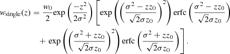 $$ \begin{aligned} {{ w}}_{\mathrm{single} }(z)&= \frac{{ w}_0}{2}\mathrm{exp} \left(\frac{{-z}^2}{2\sigma ^2}\right) \left[\mathrm{exp} \left( \left( {\frac{\sigma ^2 - z z_0}{\sqrt{2}\sigma z_0}}\right)^2\right) \mathrm{erfc} \left( {\frac{\sigma ^2 - z z_0}{\sqrt{2}\sigma z_0}} \right)\right.\nonumber \\&\quad +\left. \mathrm{exp} \left(\left( {\frac{\sigma ^2 + z z_0}{\sqrt{2}\sigma z_0}} \right)^2\right) \mathrm{erfc} \left( {\frac{\sigma ^2 + z z_0}{\sqrt{2}\sigma z_0}} \right) \right]. \end{aligned} $$