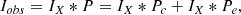 $$ \begin{aligned} I_{obs} = I_X*P = I_X*P_c+I_X*P_e, \end{aligned} $$