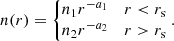 $$ \begin{aligned} n(r) = \left\{ \begin{matrix} n_1r^{-a_1}&r < r_{\rm s} \\ n_2r^{-a_2}&r > r_{\rm s} \end{matrix} \right.. \end{aligned} $$