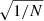 $ \sqrt{1/N} $