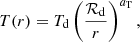 $$ \begin{aligned} T(r)={{{T}_{\mathrm{d}}}}\left(\frac{\mathcal{R}_{\rm d}}{r} \right)^{a_{\mathrm{T}}} ,\end{aligned} $$
