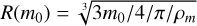 ${R\left({m_0}\right)}} = \root 3 \of {3{m_{{{0}}}}/4/\pi /\rho_m} $