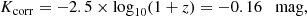 $$ \begin{aligned} K_{\rm corr} = -2.5 \times \log _{10}(1+z) = -0.16 \quad \mathrm{mag}, \end{aligned} $$