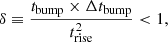 $$ \begin{aligned} \delta \equiv \dfrac{t_{\rm bump}\times \Delta t_{\rm bump}}{t_{\rm rise}^{2}} < 1, \end{aligned} $$