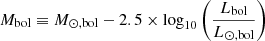 $$ \begin{aligned} {M}_{\mathrm{bol} } \equiv {M}_{\odot ,\mathrm{bol}} - 2.5 \times {\log }_{10}\left(\frac{{L}_{\mathrm{bol} }}{{L}_{\odot ,\mathrm{bol}}}\right) \end{aligned} $$