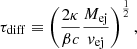 $$ \begin{aligned} \tau _{\rm diff} \equiv \left(\dfrac{2\kappa }{\beta c} \dfrac{{M}_{\rm ej}}{{v}_{\rm ej}}\right)^{\frac{1}{2}}, \end{aligned} $$