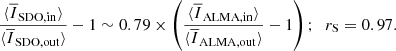 $$ \begin{aligned} \frac{\langle \overline{I}_{\mathrm{SDO, in} }\rangle }{\langle \overline{I}_{\mathrm{SDO, out} }\rangle }-1 \sim 0.79 \times \left(\frac{\langle \overline{I}_{\mathrm{ALMA, in} }\rangle }{\langle \overline{I}_{\mathrm{ALMA, out} }\rangle }-1\right);\;\; r_{\rm S} = 0.97. \end{aligned} $$