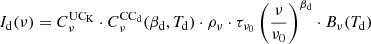 $$ \begin{aligned} I_{\rm d}(\nu ) = C^\mathrm{UC_K}_\nu \cdot C^\mathrm{CC_d}_\nu (\beta _{\rm d},T_{\rm d}) \cdot \rho _\nu \cdot \tau _{\nu _0} \left(\frac{\nu }{\nu _{0}}\right)^{\beta _{\rm d}} \cdot B_\nu (T_{\rm d}) \end{aligned} $$