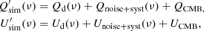 $$ \begin{aligned} Q^{\prime }_{\rm sim}(\nu )&= Q_{\rm d}(\nu ) + Q_{\rm noise+syst}(\nu ) + Q_{\rm CMB,} \nonumber \\ U^{\prime }_{\rm sim}(\nu )&= U_{\rm d}(\nu ) + U_{\rm noise+syst}(\nu ) + U_{\rm CMB}, \end{aligned} $$