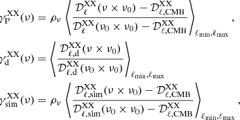 $$ \begin{aligned}&\gamma _{\rm P}^\mathrm{XX}(\nu ) = \rho _{\nu } \, \left\langle \frac{\mathcal{D} _\ell ^\mathrm{XX}(\nu \times \nu _0)-\mathcal{D} ^\mathrm{XX}_{\ell , \mathrm {CMB}}}{\mathcal{D} _\ell ^\mathrm{XX}(\nu _0 \times \nu _0)- \mathcal{D} ^\mathrm{XX}_{\ell , \mathrm {CMB}}} \right\rangle _{\ell _{\rm min},\ell _{\rm max}}, \nonumber \\&\gamma _{\rm d}^\mathrm{XX}(\nu ) = \left\langle \frac{\mathcal{D} _{\ell , \mathrm d}^\mathrm{XX}(\nu \times \nu _0)}{\mathcal{D} _{\ell ,\mathrm d}^\mathrm{XX}(\nu _0 \times \nu _0)} \right\rangle _{\ell _{\rm min},\ell _{\rm max}} \\&\gamma _{\rm sim}^\mathrm{XX}(\nu ) = \rho _{\nu } \, \left\langle \frac{\mathcal{D} _{\ell , \mathrm {sim}}^\mathrm{XX}(\nu \times \nu _0)-\mathcal{D} ^\mathrm{XX}_{\ell , \mathrm {CMB}}}{\mathcal{D} _{\ell , \mathrm {sim}}^\mathrm{XX}(\nu _0 \times \nu _0)- \mathcal{D} ^\mathrm{XX}_{\ell , \mathrm {CMB}}} \right\rangle _{\ell _{\rm min},\ell _{\rm max}},\nonumber \end{aligned} $$