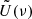$ \tilde{U}(\nu) $