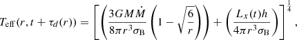 $$ \begin{aligned} T_{\rm eff}(r,t +\tau _d(r)) = \left[\left(\frac{3GM\dot{M}}{8 \pi r^3 \sigma _{\rm B}}\left(1-\sqrt{\frac{6}{r}}\right)\right)+\left(\frac{L_x(t)h}{4\pi r^3 \sigma _{\rm B}}\right)\right]^{\frac{1}{4}}, \end{aligned} $$