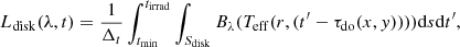 $$ \begin{aligned} L_{\rm disk}(\lambda ,t) = {1 \over \Delta _t}\int ^{t_{\rm irrad}}_{t_{\min }}\int _{S_{\rm disk}} B_{\lambda }(T_{\rm eff}(r,(t^{{\prime }}-\tau _{\rm do}(x,{ y}))))\mathrm{d}s \mathrm{d}t^{{\prime }}, \end{aligned} $$