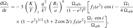 $$ \begin{aligned} \dfrac{\mathrm{d}\Omega _1}{\mathrm{d}t} =&-3 \, \left(\dfrac{K}{T}\right)_1 \, \dfrac{q^2}{k^2} \, \left(\dfrac{R_1}{a}\right)^6 \, \dfrac{\Omega _{\rm orb}}{(1 - e^2)^{6}} \, \Bigg [f_2(e^2) \, \cos i - \dfrac{\Omega _1}{4 \, \Omega _{\rm orb}}\nonumber \\&\times (1 - e^2)^{3/2} \, (3 + 2 \cos 2i) \, f_5(e^2) \, \dfrac{\Omega _1 \, \cos i}{\Omega _{\rm orb}}\Bigg ], \end{aligned} $$