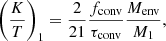 $$ \begin{aligned} \left(\dfrac{K}{T}\right)_1 = \dfrac{2}{21} \dfrac{f_{\rm conv}}{\tau _{\rm conv}} \dfrac{M_{\rm env}}{M_1}, \end{aligned} $$