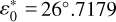 $\varepsilon _0^* = 26^\circ .7179$