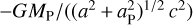 ${{ - G{M_{\rm{P}}}} \mathord{\left/ {\vphantom {{ - G{M_{\rm{P}}}} {\left( {{{\left( {{a^2} + a_{\rm{P}}^{\rm{2}}} \right)}^{{1 \mathord{\left/ {\vphantom {1 2}} \right. \kern-\nulldelimiterspace} 2}}}{c^2}} \right)}}} \right. \kern-\nulldelimiterspace} {\left( {{{\left( {{a^2} + a_{\rm{P}}^{\rm{2}}} \right)}^{{1 \mathord{\left/ {\vphantom {1 2}} \right. \kern-\nulldelimiterspace} 2}}}{c^2}} \right)}}$