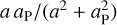 $a\,{a_{\rm{P}}}/\left( {{a^2} + a_{\rm{P}}^2} \right)$