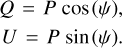 $ \matrix{ {Q = P\cos \left( \psi \right),} \hfill \cr {U = P\sin \left( \psi \right).} \hfill \cr } $