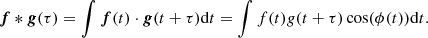 $$ \begin{aligned} \boldsymbol{f}*\boldsymbol{g}(\tau ) = \int \boldsymbol{f}(t) \cdot \boldsymbol{g}(t+\tau )\mathrm{d}t = \int f(t) g(t+\tau )\cos (\phi (t))\mathrm{d}t. \end{aligned} $$