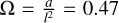 ${\rm{\Omega }} = {a \over {{l^2}}} = 0.47$