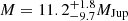 $ M = 11.2^{+1.8}_{-9.7} M_{\mathrm{Jup}} $