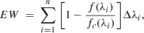 $$ \begin{aligned} EW\ =\ \sum _{i=1}^{n}\ \biggr [ 1 - \frac{f(\lambda _{i})}{f_{c}(\lambda _{i})} \biggl ]\Delta \lambda _{i}, \end{aligned} $$