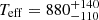 $ {T_{\mathrm{eff}}} = 880^{+140}_{-110} $