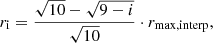 $$ \begin{aligned} r_{\mathrm{i} } = \frac{\sqrt{10}-\sqrt{9-i}}{\sqrt{10}}\cdot r_{\mathrm{max, interp} }, \end{aligned} $$