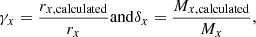 $$ \begin{aligned} \gamma _{{x}} = \frac{r_{{x,\mathrm {calculated}}}}{r_{{x}}} \mathrm{and} \delta _{{x}} = \frac{M_{{x,\mathrm {calculated}}}}{M_{{x}}}, \end{aligned} $$