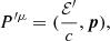 $ P^{{\prime}{\mu}}=(\frac{\mathcal{E}^{\prime}}{c},\boldsymbol{p}), $
