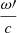 $ \frac{\omega{\prime}}{c} $