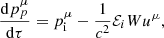 $$ \begin{aligned} \frac{\mathrm{d}p^{\mu }_p}{\mathrm{d}\tau }=p^{\mu }_{\rm i}-\frac{1}{c^2}\mathcal{E} _iWu^{\mu } ,\end{aligned} $$