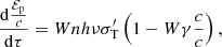 $$ \begin{aligned}&\frac{\mathrm{d}\frac{\mathcal{E} _{\rm p}}{c}}{\mathrm{d}\tau }=Wnh\nu \sigma _{\rm T}^\prime \left(1-W\gamma \frac{c}{c}\right) ,\end{aligned} $$