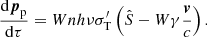 $$ \begin{aligned}&\frac{\mathrm{d}\boldsymbol{p}_{\rm p}}{\mathrm{d}\tau }=Wnh\nu \sigma _{\rm T}^\prime \left(\hat{S}-W\gamma \frac{\boldsymbol{v}}{c}\right) . \end{aligned} $$