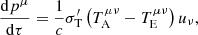 $$ \begin{aligned} \frac{\mathrm{d}p^{\mu }}{\mathrm{d}\tau }=\frac{1}{c}\sigma _{\rm T}^\prime \left(T^{\mu \nu }_{\rm A}-T^{\mu \nu }_{\rm E}\right)u_{\nu }, \end{aligned} $$