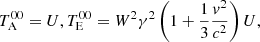 $$ \begin{aligned}&T^{00}_{\rm A}=U, T^{00}_{\rm E}=W^2\gamma ^2\left(1+\frac{1}{3}\frac{{v}^2}{c^2}\right)U, \end{aligned} $$