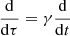 $ \frac{\mathrm{d}}{\mathrm{d}\tau}=\gamma\frac{\mathrm{d}}{\mathrm{d}t} $