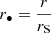 $ r_{\bullet}=\frac{r}{r_{\mathrm{S}}} $