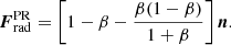 $$ \begin{aligned}&\boldsymbol{F}_{\rm rad}^\mathrm{PR}=\left[1-\beta -\frac{\beta (1-\beta )}{1+\beta }\right]\boldsymbol{n}. \end{aligned} $$